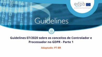 [PARTE 1] Controlador e Processador no GDPR – Guidelines 07/2020
